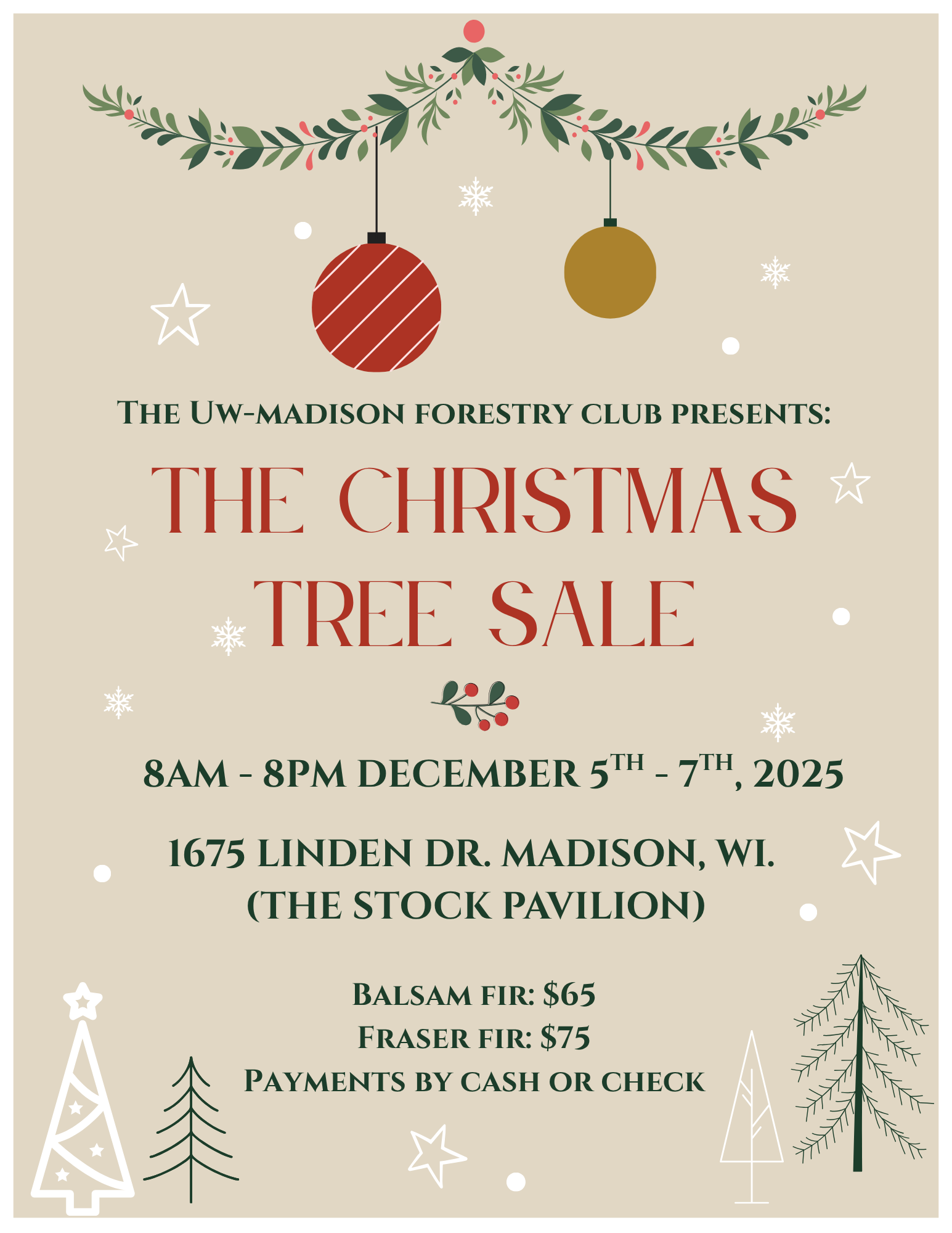 Tan poster with trees and ornaments in the background. Text says "UW–Madison Forestry Club Presents: The Christmas Tree Sale. 8am-8pm December 5-7, 2025. 1675 Linden Dr, Madison, WI (The Stock Pavilion). Balsam Fir: $65 Fraser Fir: $75 Payments by Cash or Check